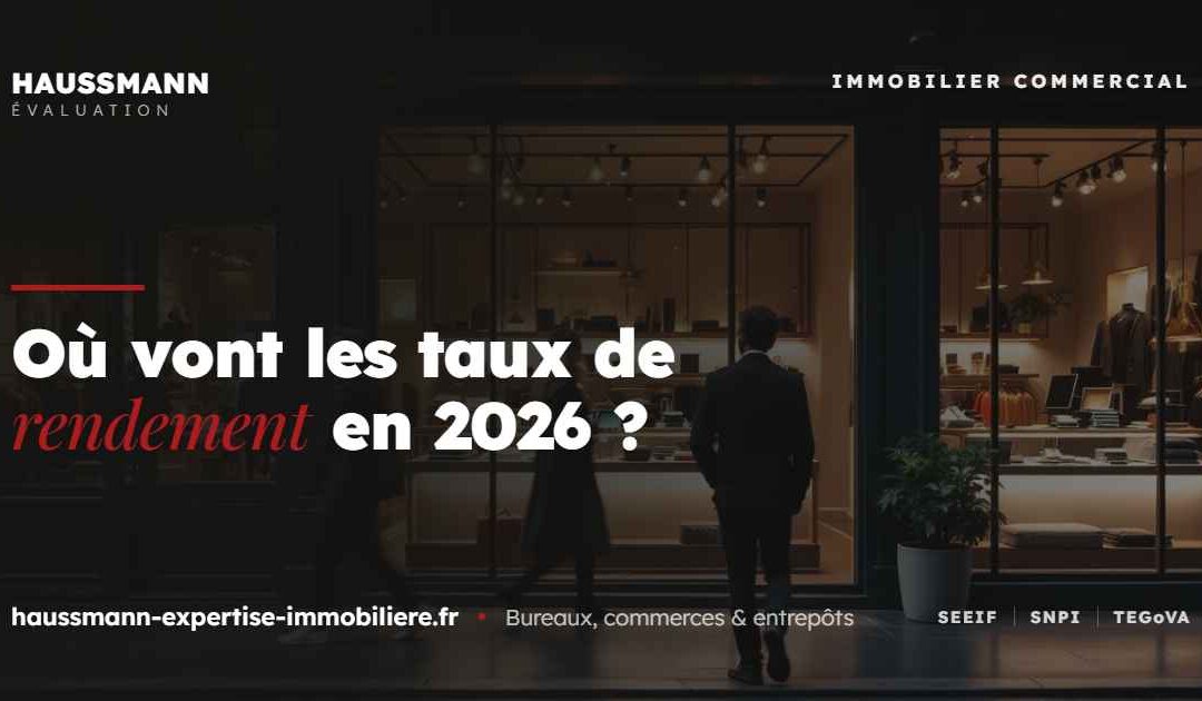 Les évolutions des taux de rendement dans l&rsquo;immobilier commercial en 2026 ?